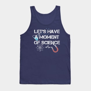 Let’s Have A Moment Of Science Tank Top